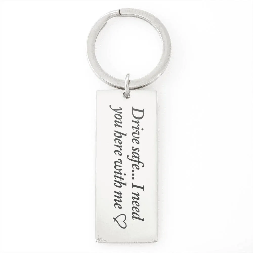 Drive Safe... I Need You Here With Me Keychain, Personalized Drive Safe Keychain Gift, Drive Safe Keychain Gift for Boyfriend