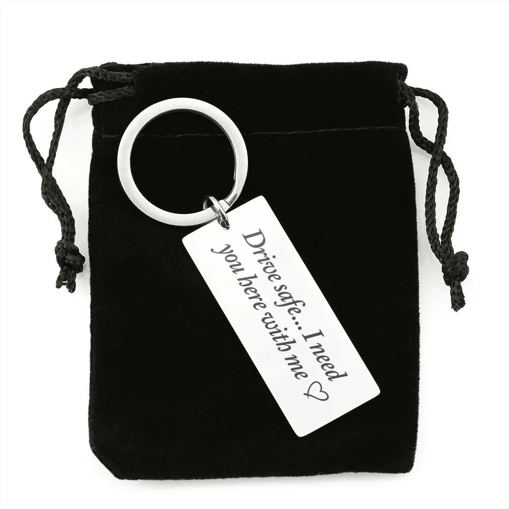 Drive Safe... I Need You Here With Me Keychain, Personalized Drive Safe Keychain Gift, Drive Safe Keychain Gift for Boyfriend