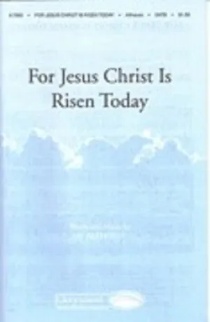 FOR JESUS CHRIST IS RISEN TODAY