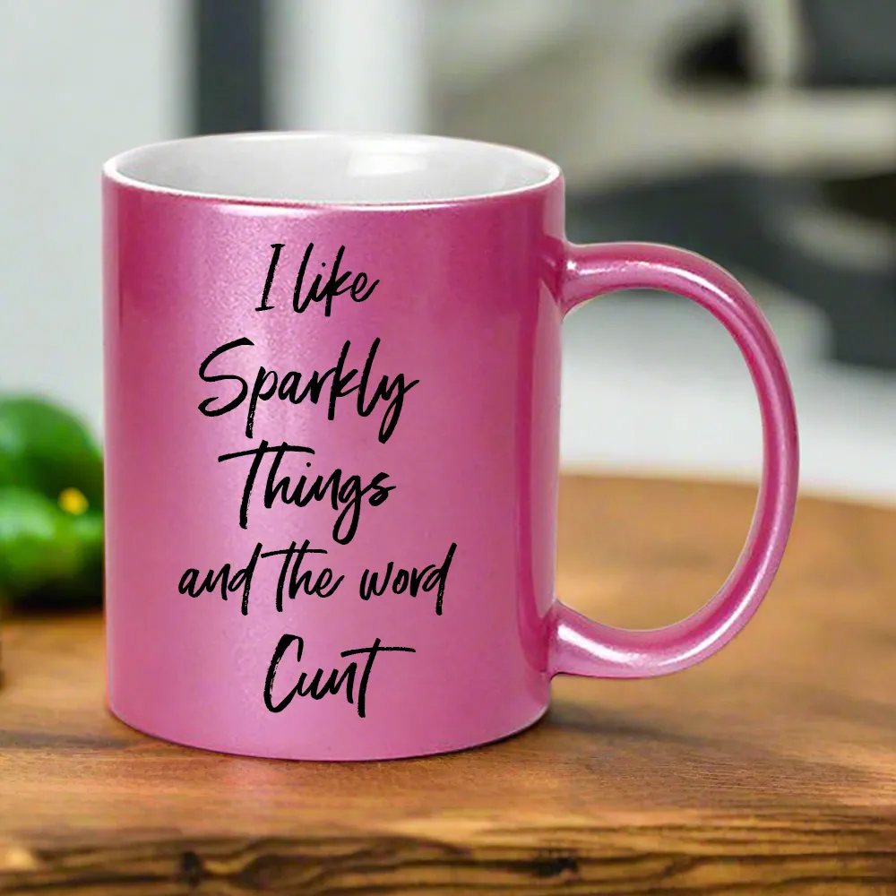 I Like Sparkly Things & The Word Cunt Glitter Mug