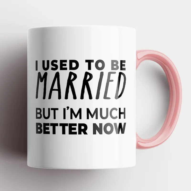 I Used To Be Married, But I'm Much Better Now Mug