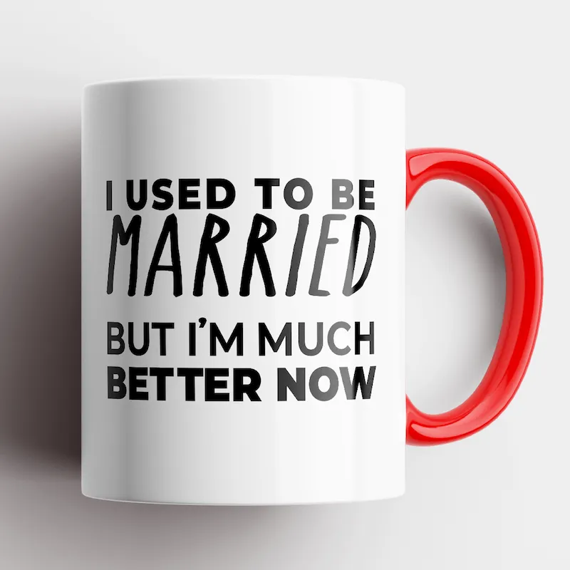 I Used To Be Married, But I'm Much Better Now Mug