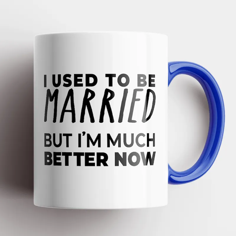 I Used To Be Married, But I'm Much Better Now Mug